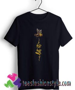 Let It Bee T shirt For Unisex By Teesfashionstyle.com