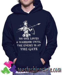 No one loves a warrior until the enemy is at the gate Unisex Hoodie