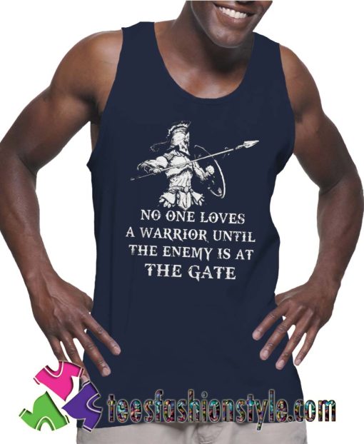 No one loves a warrior until the enemy is at the gate Tank Top For Unisex