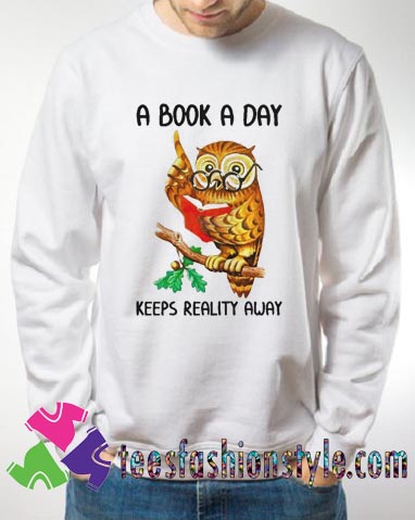 Owl A Book A Day Keeps Reality Away Sweatshirt