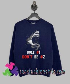 Shark rule 1 dont be 2 Sweatshirts By Teesfashionstyle.com