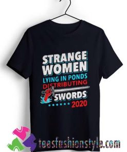 Strange Woman Lying In Ponds Distributing Swords 2020 T shirt
