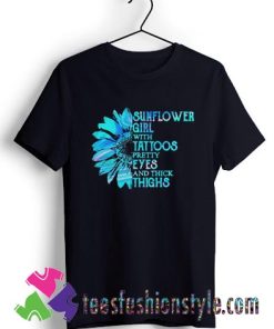 Sunflower girl tattoos pretty eyes and thick thighs T shirt