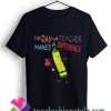 The Day The Teacher Makes A Difference Back To School T shirt For Unisex