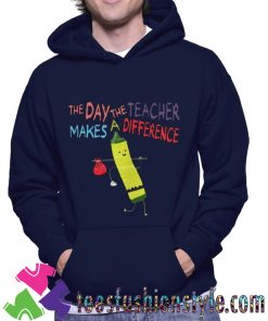 The Day The Teacher Makes A Difference Back To School Unisex Hoodie