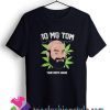 Tom segura weed 10mg your moms house T shirt For Unisex