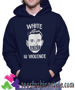 White Silence Is Violence Unisex Hoodie By Teesfashionstyle.com