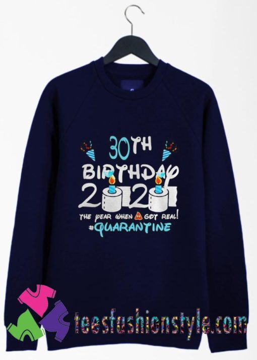 30th Birthday 2020 the year when shit got real quarantine Sweatshirts