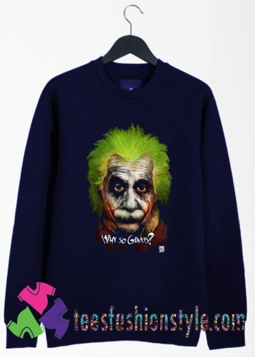 Albert Einstein Why So Genius Funny Artwork Sweatshirts