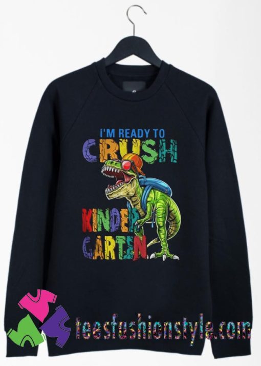 Dinosaur Im Ready To Crush Kindergarten Sweatshirts