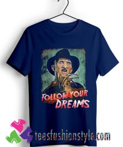 Follow Your Dreams, Freddy's Nightmare, Elm Halloween T shirt