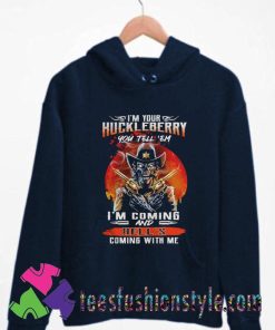 Huckleberry you tell em im Coming and Hells coming with Me Hoodie