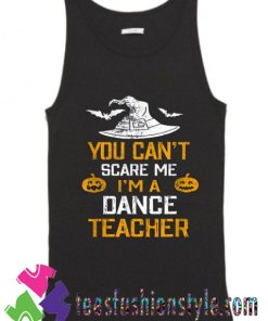 You Can’t Scare Me I’m A Dance Teacher Halloween Tank Top