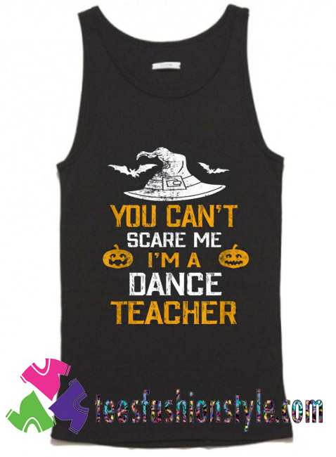 You Can’t Scare Me I’m A Dance Teacher Halloween Tank Top