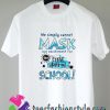 We Simply Cannot Mask Our Excitement For The First Day Of School T shirt