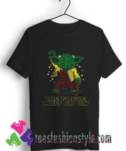 Yoda Freddie Mercury The Force Must Go On T shirt For Unisex