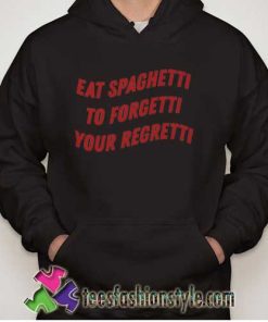 Eat-Spaghetti-To-Forgetti-Your-Regretti-Hoodie