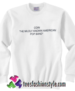 Coin the mildly known american pop band Sweatshirt
