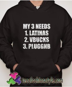 My 3 Needs Latinas Vbucks Pluggnb Hoodie
