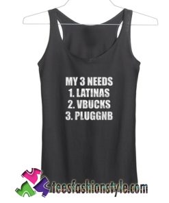 My 3 Needs Latinas Vbucks Pluggnb Tank Top