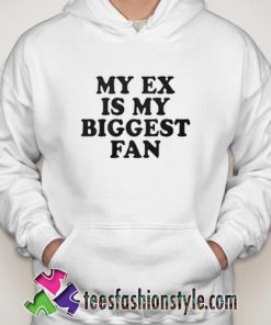 My ex is my Biggest fan Hoodie
